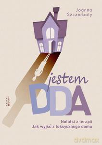 Jestem DDA Notatki z terapii - Joanna Szczerbaty [KSIĄŻKA]