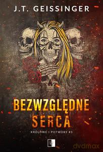 Królowe i potwory (Tom 3) Bezwzględne serca - J.T. Geissinger [KSIĄŻKA]