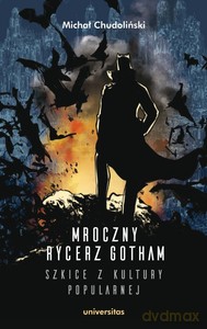 Mroczny Rycerz Gotham - szkice z kultury popularnej - Michał Chudoliński [KSIĄŻKA]