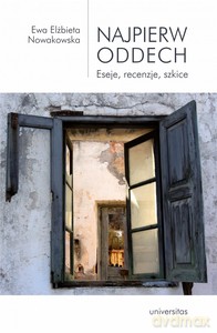 Najpierw oddech. Eseje, recenzje, szkice - Ewa Elżbieta Nowakowska [KSIĄŻKA]
