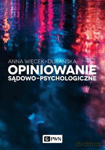 Opiniowanie sądowo-psychologiczne - Anna Więcek-Durańska [KSIĄŻKA]