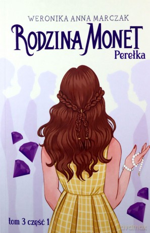 Rodzina Monet (Tom 3) Perełka Część 1 - Weronika Marczak [KSIĄŻKA]