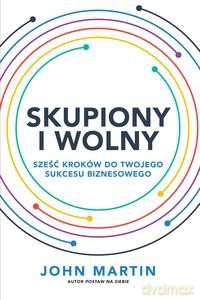 Skupiony i wolny - John Martin [KSIĄŻKA]