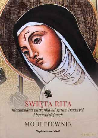 Święta Rita - niezawodna patronka od spraw trudnych i beznadziejnych - Katarzyna Stokłosa, SJ Marek Wójtowicz [KSIĄŻKA]