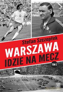 Warszawa idzie na mecz (Tom 2) - Stefan Szczepłek [KSIĄŻKA]
