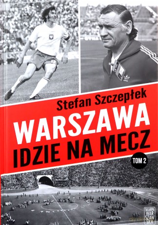Warszawa idzie na mecz (Tom 2) - Stefan Szczepłek [KSIĄŻKA]