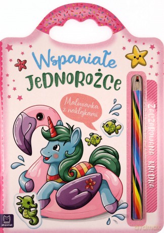Wspaniałe jednorożce. Malowanka z naklejkami. Zaczarowana kredka - Anna Podgórska [KSIĄŻKA]