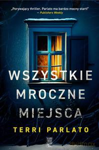 Wszystkie mroczne miejsca - Terri Parlato [KSIĄŻKA]