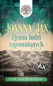 Zanim nadejdzie jutro (Tom 2) Ziemia ludzi zapomnianych - Joanna Jax [KSIĄŻKA]