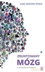 Zbuntowany mózg. O cząsteczkę od szaleństwa - Sara Manning-Peskin [KSIĄŻKA]