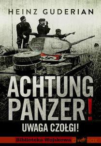 Achtung Panzer! Uwaga czołgi! - Guderian Heinz [KSIĄŻKA]