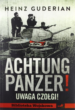 Achtung Panzer! Uwaga czołgi! - Guderian Heinz [KSIĄŻKA]