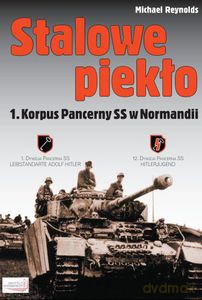 Stalowe piekło. 1. Korpus Pancerny SS w Normandii - Reynolds Michael [KSIĄŻKA]