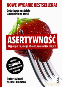 Asertywność. Sięgaj po to, czego chcesz, nie raniąc innych (Wyd. rozszerzone, 2012) - Emmons Michael, Alberti Robert [KSIĄŻKA]