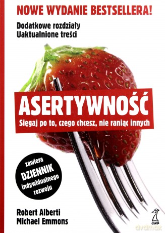 Asertywność. Sięgaj po to, czego chcesz, nie raniąc innych (Wyd. rozszerzone, 2012) - Emmons Michael, Alberti Robert [KSIĄŻKA]