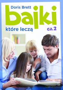 Bajki, które leczą cz. 2 (Wyd.2012) - Brett Doris [KSIĄŻKA]