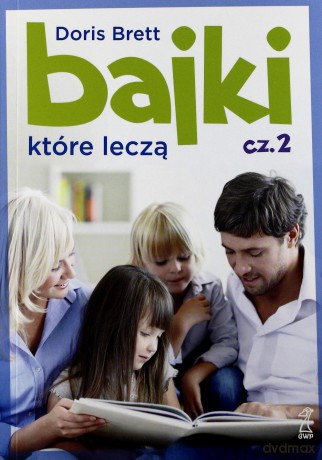 Bajki, które leczą cz. 2 (Wyd.2012) - Brett Doris [KSIĄŻKA]