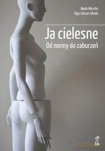 Ja cielesne. Od normy do zaburzeń - Mirucka Beata, Sakson-Obada Olga [KSIĄŻKA]