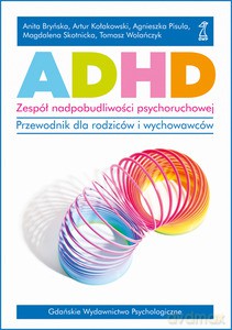 ADHD - zespół nadpobudliwości psychoruchowej (2010) - Kołakowski Artur, Wolańczyk Tomasz i inni [KSIĄŻKA]