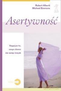 Asertywność. Sięgaj po to, czego chcesz, nie raniąc innych (Wyd. 2009) - Emmons Michael, Alberti Robert [KSIĄŻKA]