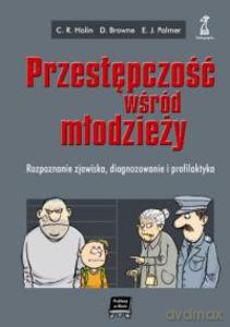 Przestępczość wśród młodzieży. Rozpoznanie zjawiska, diagnozowanie i profilaktyka - Holin C.R., Browne D., Palmer E.J [KSIĄŻKA]
