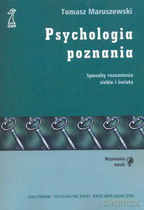 Psychologia poznania. Sposoby rozumienia siebie i świata (druk cyfrowy) - Maruszewski Tomasz [KSIĄŻKA]