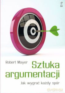 Sztuka argumentacji. Jak wygrać każdy spór (miękka, dodruk 2012) - Mayer Robert [KSIĄŻKA]