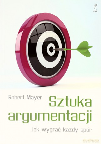 Sztuka argumentacji. Jak wygrać każdy spór (miękka, dodruk 2012) - Mayer Robert [KSIĄŻKA]