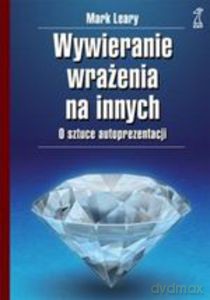 Wywieranie wrażenia na innych - Leary Mark [KSIĄŻKA]