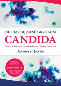 Nie daj się zjeść grzybom Candida (dodruk 2012) - Janus Andrzej [KSIĄŻKA]