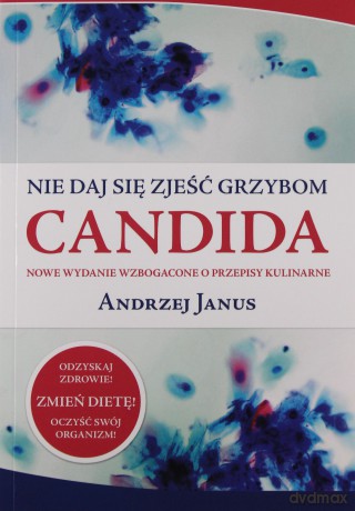 Nie daj się zjeść grzybom Candida (dodruk 2012) - Janus Andrzej [KSIĄŻKA]
