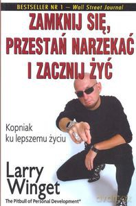 Zamknij się, przestań narzekać i zacznij żyć (dodruk 2012) - Winget Larry [KSIĄŻKA]