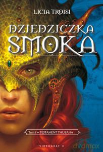 Dziedziczka smoka Tom 1. Testament Thubana - Troisi Licia [KSIĄŻKA]