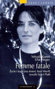 Femme fatale. Życie i tragiczna smierć Assi Wevill, rywalki Sylvii Plath - Koren Yehuda, Negev Eilat [KSIĄŻKA]