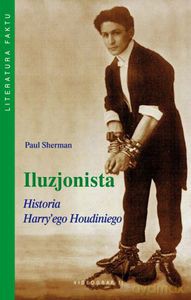 Iluzjonista. Historia Harry'ego Houdiniego - Sherman Paul [KSIĄŻKA]