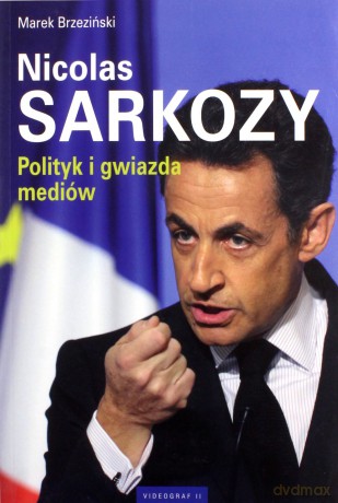 Nicolas Sarkozy. Polityk i gwiazda mediów - Brzeziński Marek [KSIĄŻKA]