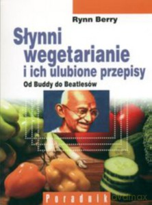Słynni wegetarianie i ich ulubione przepisy. Od Buddy do Beatlesów - Berry Rynn [KSIĄŻKA]