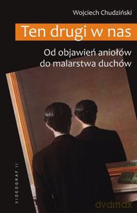 Ten drugi w nas. Od objawień aniołów do malarstwa duchów - Chudziński Wojciech [KSIĄŻKA]