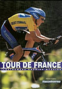 Tour de France. Ilustrowana kronika wyścigu - Opracowanie zbiorowe [KSIĄŻKA]