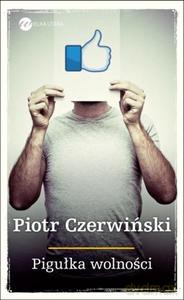 Pigułka wolności - Czerwiński Piotr [KSIĄŻKA]