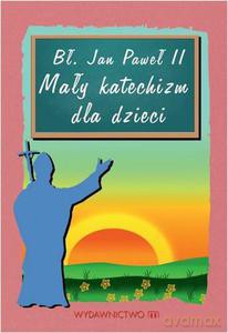 Mały katechizm dla dzieci - bł. Jan Paweł II [KSIĄŻKA]