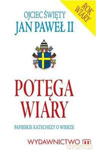 Potęga wiary. Papieskie katechezy o wierze - Jan Paweł II [KSIĄŻKA]