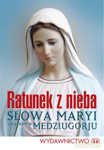 Ratunek z nieba. Słowa Maryi z objawień w Medziugorju - Słabek Piotr (red.) [KSIĄŻKA]