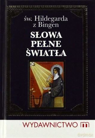 Słowa pełne światła. Św Hildegarda z Bingen - św. Hildegarda z Bingen [KSIĄŻKA]