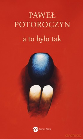 A to było tak - Paweł Potoroczyn [KSIĄŻKA]