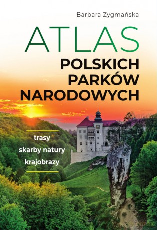 Atlas polskich parków narodowych - Barbara Zygmańska [KSIĄŻKA]
