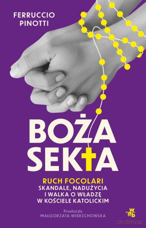 Boża sekta. Ruch focolari. Skandale, nadużycia i walka o władzę w kościele katolickim - Ferruccio Pinotti [KSIĄŻKA]
