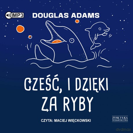 Cześć, i dzięki za ryby. Autostopem przez Galaktykę (Tom 4) - Douglas Adams [AUDIOBOOK]