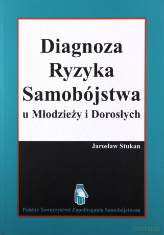 Diagnostyka ryzyka samobójstwa u młodzieży i dorosłych - JAROSŁAW STUKAN [KSIĄŻKA]