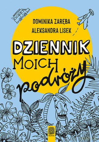 Dziennik moich podróży - Dominika Zaręba, Aleksandra Lisek [KSIĄŻKA]